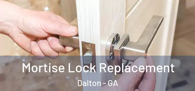 Mortise Lock Replacement Dalton - GA